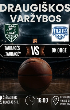 Draugiškos varžybos. Tauragės "Tauragė" VS "BK ORGE"